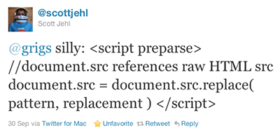 @grigs silly: <script preparse> //document.src references raw HTML src document.src = document.src.replace( pattern, replacement ) </script>