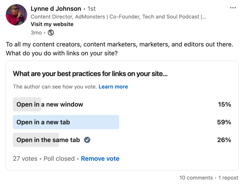 A screenshot of Lynne’s LinkedIn poll asking the question, “What are your best practices for links on your site?” The results were 59% said open in a new tab; 26% said open in the same tab; and 15% said open in a new window. 

There were 27 total votes.