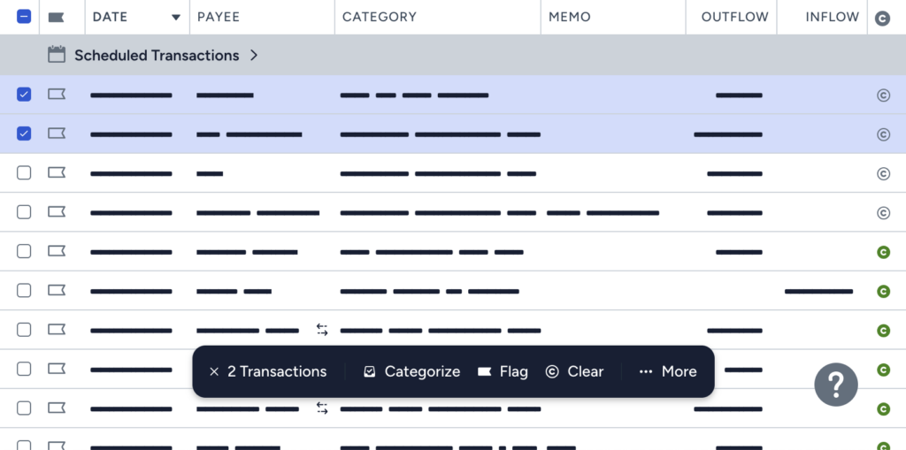 A table of transactions (actual text redacted) consisting of date, payee, category, memo, outflow and inflow columns. Two rows are selected, and a floating bar with various batch actions (Categorize, Flag, Clear and More) is displayed.